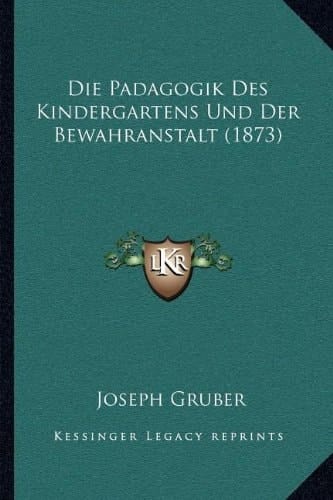 Die Padagogik Des Kindergartens Und Der Bewahranstalt (1873) (German Edition)