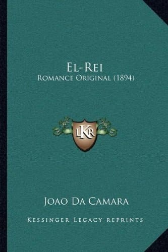 El-Rei: Romance Original (1894) (Spanish Edition)