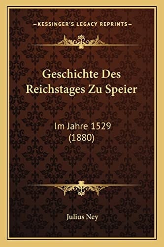 Geschichte Des Reichstages Zu Speier: Im Jahre 1529 (1880) (German Edition)