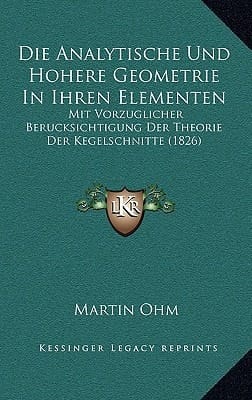 Die Analytische Und Hohere Geometrie In Ihren Elementen: Mit Vorzuglicher Berucksichtigung Der Theorie Der Kegelschnitte (1826) (German Edition)