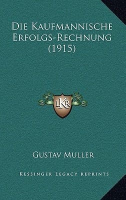 Die Kaufmannische Erfolgs-Rechnung (1915) (German Edition)