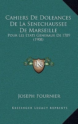 Cahiers De Doleances De La Senechaussee De Marseille: Pour Les Etats Generaux De 1789 (1908) (French Edition)