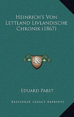 Heinrich's Von Lettland Livlandische Chronik (1867) (German Edition)