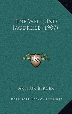 Eine Welt Und Jagdreise (1907) (German Edition)