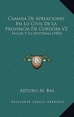 Camara De Apelaciones En Lo Civil De La Provincia De Cordoba V2: Fallos Y Su Doctrina (1905) (Spanish Edition)