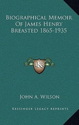 Biographical Memoir of James Henry Breasted 1865-1935