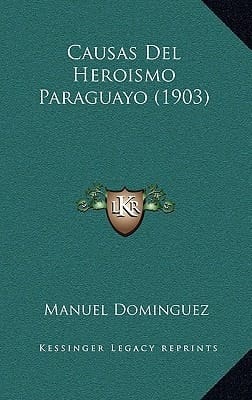 Causas del Heroismo Paraguayo (1903) (Spanish Edition)