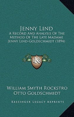 Jenny Lind: A Record and Analysis of the Method of the Late Madame Jenny Lind-Goldschmidt (1894)