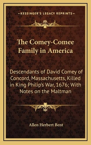 The Comey-Comee Family in America: Descendants of David Comey of Concord, Massachusetts, Killed in King Philip's War, 1676; With Notes on the Maltman