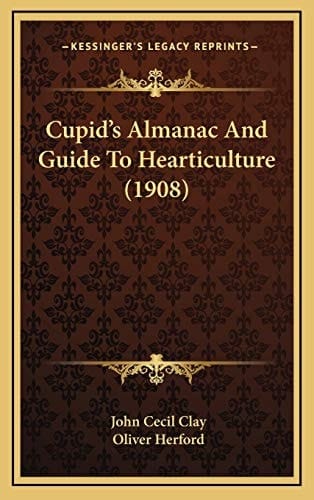 Cupid's Almanac And Guide To Hearticulture (1908)