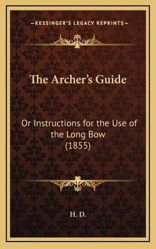 The Archer's Guide: Or Instructions for the Use of the Long Bow (1855)