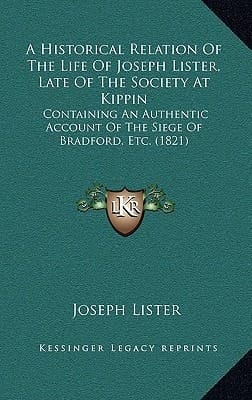 A Historical Relation Of The Life Of Joseph Lister, Late Of The Society At Kippin: Containing An Authentic Account Of The Siege Of Bradford, Etc. (1821)