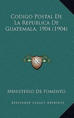Codigo Postal De La Republica De Guatemala, 1904 (1904) (Spanish Edition)