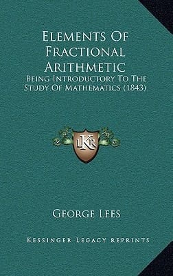 Elements Of Fractional Arithmetic: Being Introductory To The Study Of Mathematics (1843)