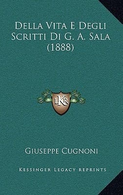 Della Vita E Degli Scritti Di G. A. Sala (1888) (Italian Edition)