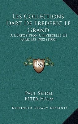 Les Collections Dart De Frederic Le Grand: A L'Exposition Universelle De Paris De 1900 (1900) (French Edition)