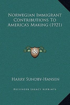 Norwegian Immigrant Contributions To America's Making (1921)