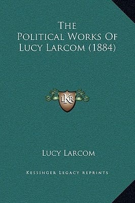 The Political Works Of Lucy Larcom (1884)