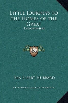 Little Journeys to the Homes of the Great: Philosophers