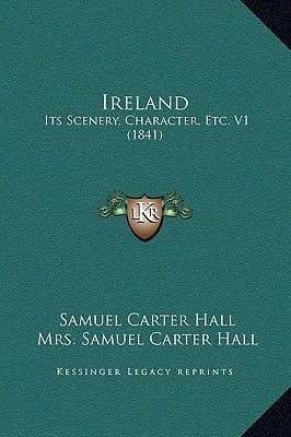 Ireland: Its Scenery, Character, Etc. V1 (1841)