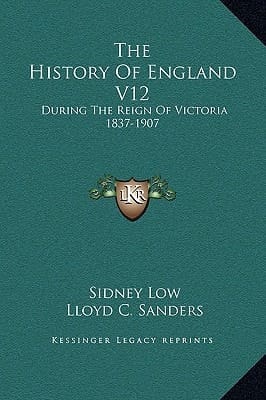 The History Of England V12: During The Reign Of Victoria 1837-1907