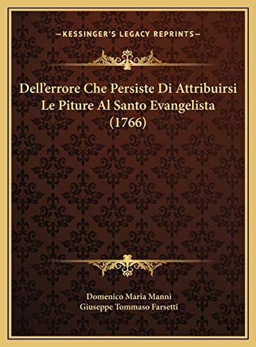 Dell'errore Che Persiste Di Attribuirsi Le Piture Al Santo Evangelista (1766) (Italian Edition)