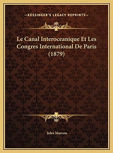 Le Canal Interoceanique Et Les Congres International De Paris (1879) (French Edition)