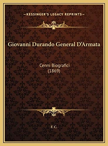 Giovanni Durando General D'Armata: Cenni Biografici (1869) (Italian Edition)