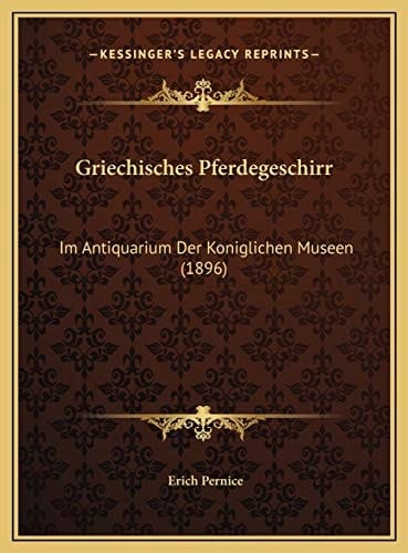 Griechisches Pferdegeschirr: Im Antiquarium Der Koniglichen Museen (1896) (German Edition)