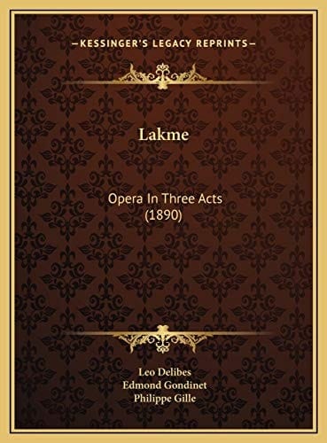 Lakme: Opera In Three Acts (1890)
