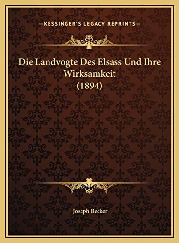 Die Landvogte Des Elsass Und Ihre Wirksamkeit (1894) (German Edition)