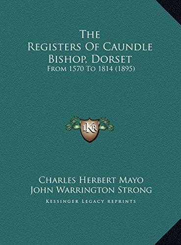 The Registers of Caundle Bishop, Dorset: From 1570 to 1814 (1895)