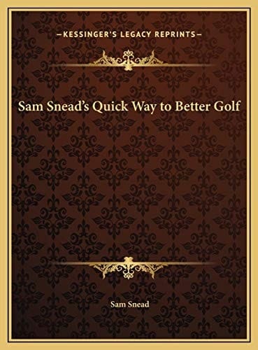 Sam Snead's Quick Way to Better Golf