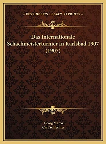 Das Internationale Schachmeisterturnier In Karlsbad 1907 (1907) (German Edition)