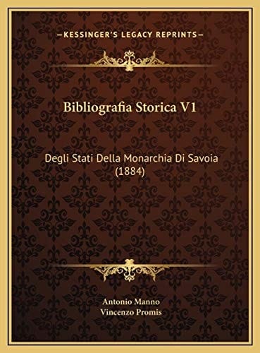 Bibliografia Storica V1: Degli Stati Della Monarchia Di Savoia (1884) (Italian Edition)