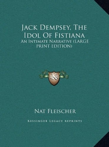 Jack Dempsey, The Idol Of Fistiana: An Intimate Narrative (LARGE PRINT EDITION)