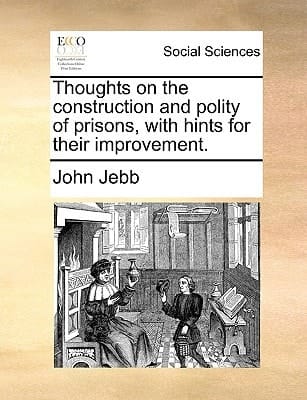 Thoughts on the construction and polity of prisons, with hints for their improvement.