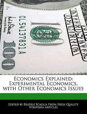 Economics Explained : Experimental Economics, with Other Economics Issues