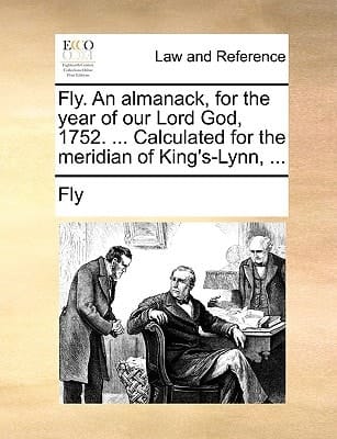 Fly. An almanack, for the year of our Lord God, 1752. ... Calculated for the meridian of King's-Lynn, ...