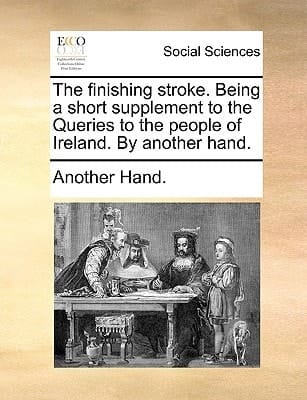 The finishing stroke. Being a short supplement to the Queries to the people of Ireland. By another hand.