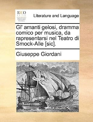 Gl' amanti gelosi, dramma comico per musica, da rapresentarsi nel Teatro di Smock-Alle [sic].