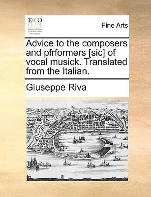 Advice to the composers and pfrformers [sic] of vocal musick. Translated from the Italian.