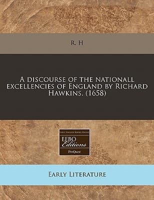 A discourse of the nationall excellencies of England by Richard Hawkins. (1658)