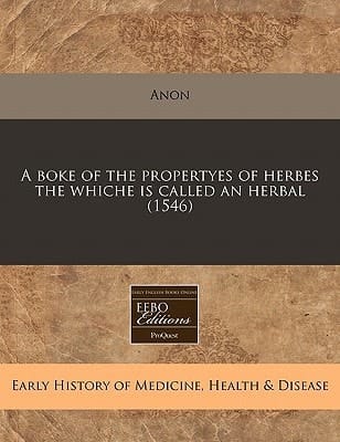A boke of the propertyes of herbes the whiche is called an herbal (1546)