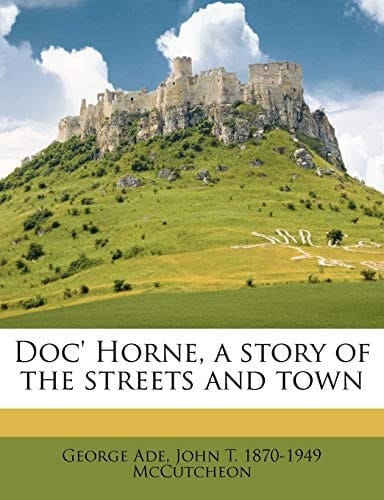 Doc' Horne, a story of the streets and town