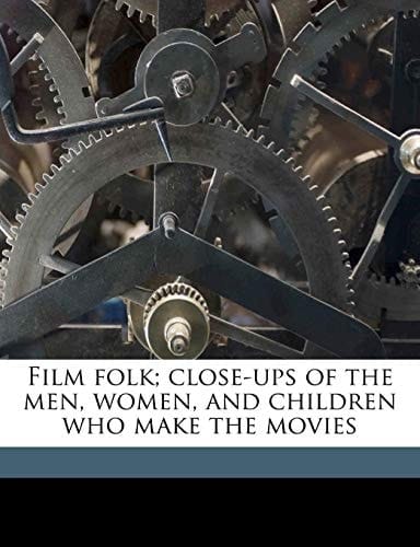 Film folk; close-ups of the men, women, and children who make the movies