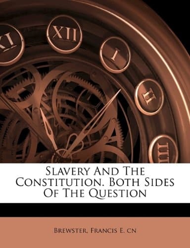 Slavery and the Constitution. Both sides of the question