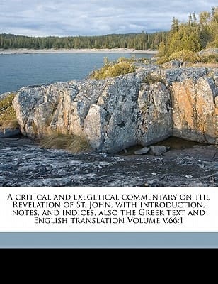 A critical and exegetical commentary on the Revelation of St. John, with introduction, notes, and indices, also the Greek text and English translation Volume v.66: 1