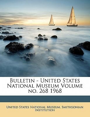Bulletin - United States National Museum Volume no. 268 1968
