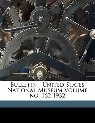 Bulletin - United States National Museum Volume no. 162 1932
